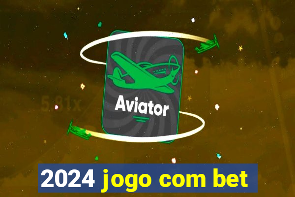 2024 jogo com bet