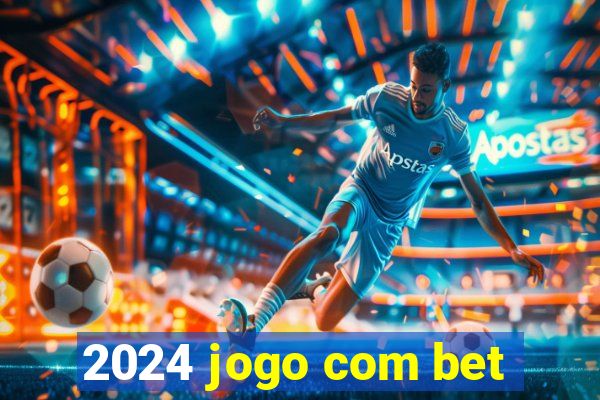 2024 jogo com bet