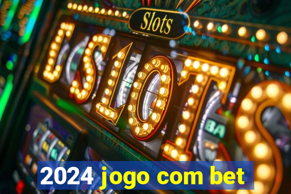 2024 jogo com bet