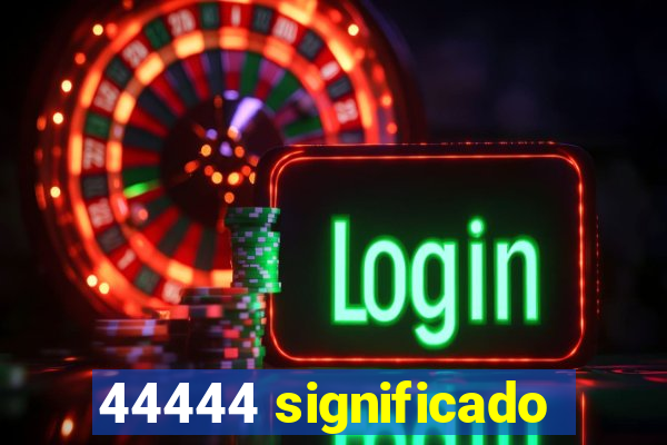 44444 significado