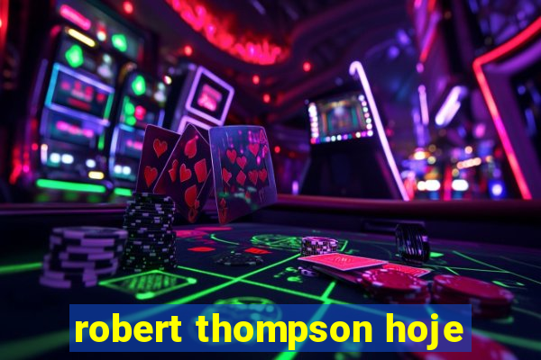 robert thompson hoje