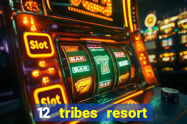 12 tribes resort casino review