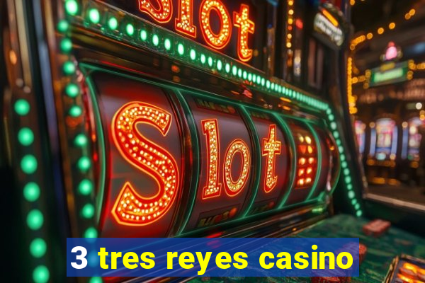 3 tres reyes casino