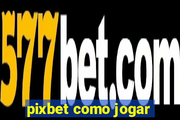 pixbet como jogar