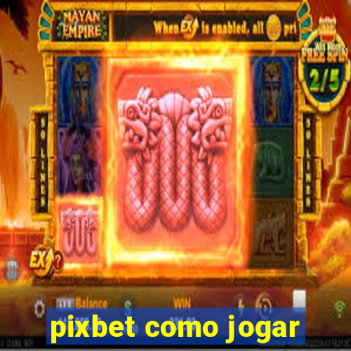 pixbet como jogar