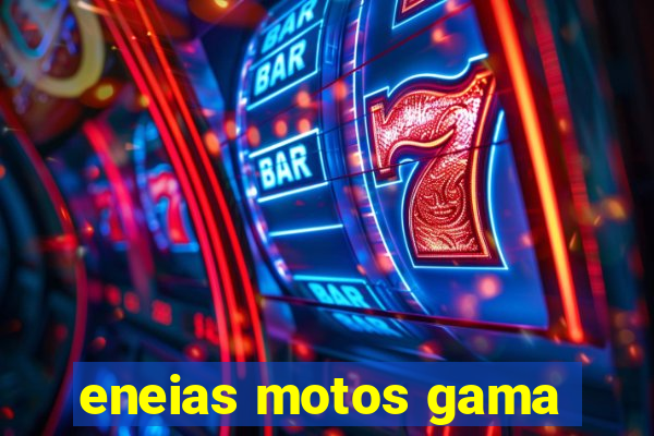 eneias motos gama