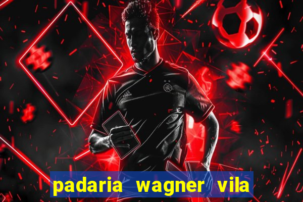 padaria wagner vila nova i莽ara