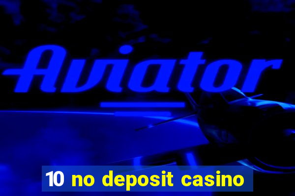 10 no deposit casino