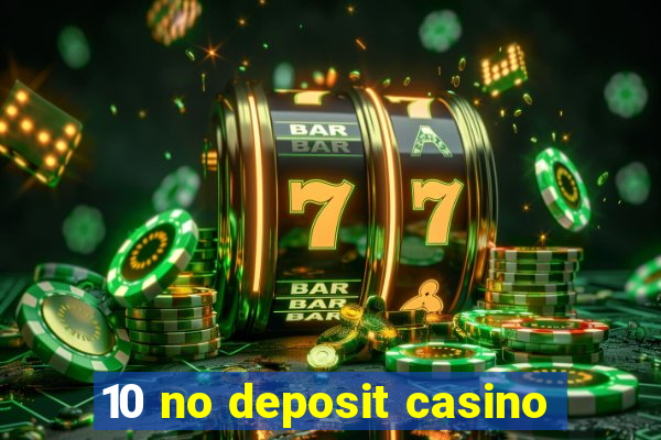 10 no deposit casino