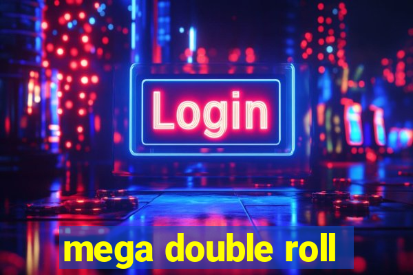 mega double roll