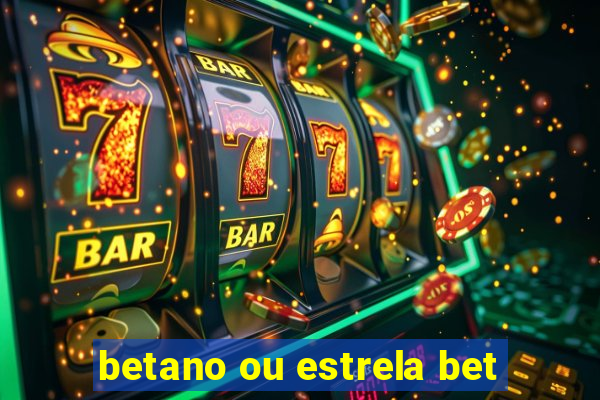 betano ou estrela bet