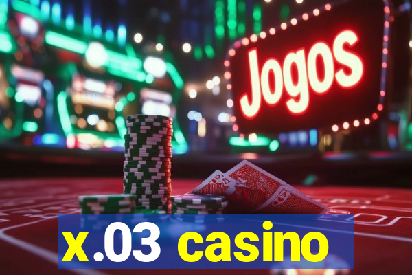 x.03 casino