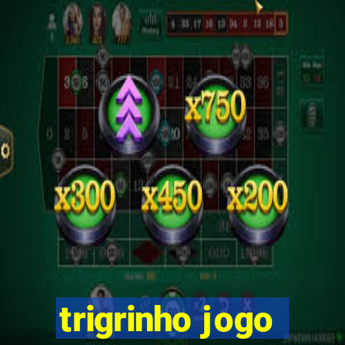 trigrinho jogo