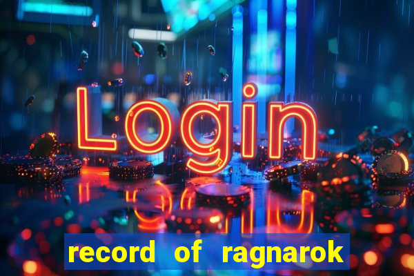 record of ragnarok 3 temporada online dublado