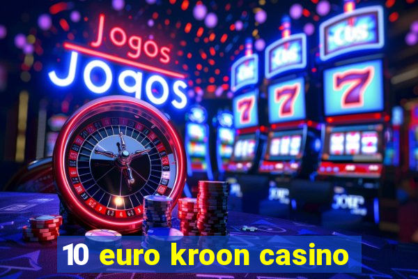 10 euro kroon casino