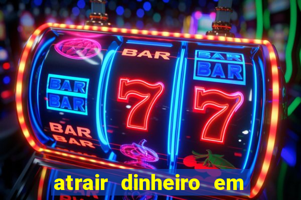 atrair dinheiro em 24 horas