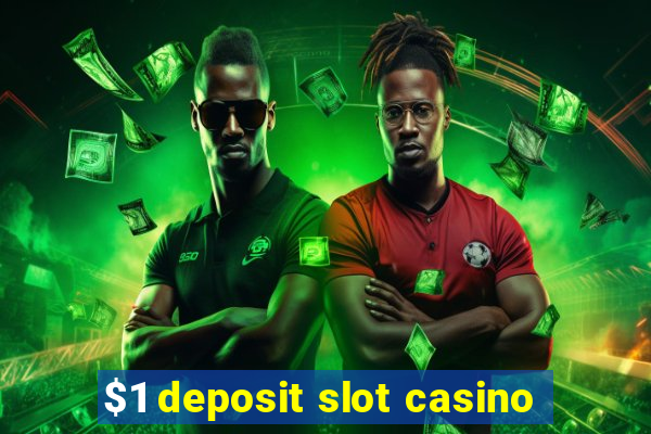 $1 deposit slot casino