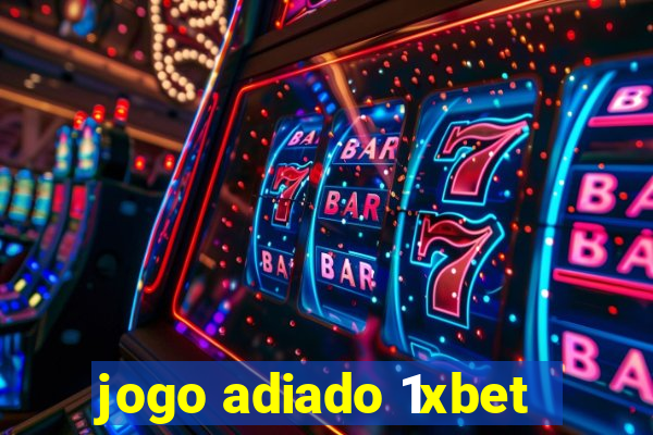 jogo adiado 1xbet