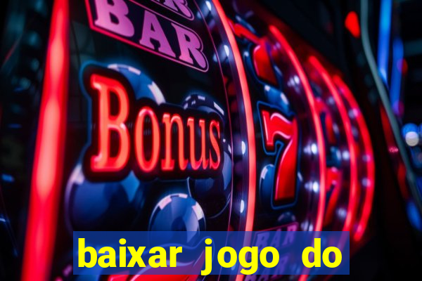 baixar jogo do tigre para ganhar dinheiro