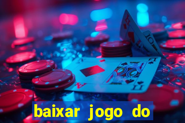 baixar jogo do tigre para ganhar dinheiro