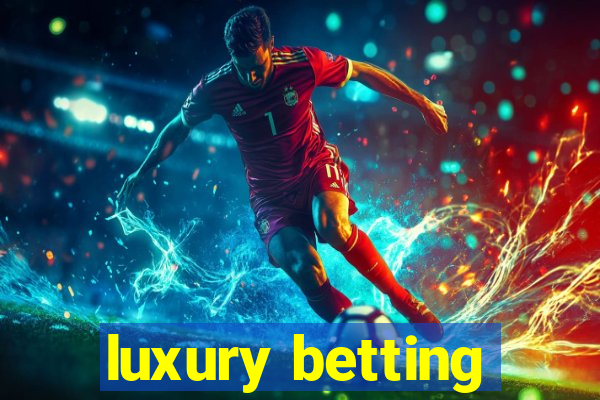 luxury betting