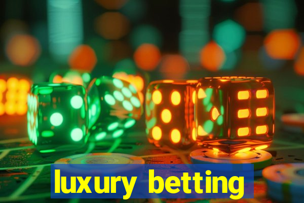 luxury betting