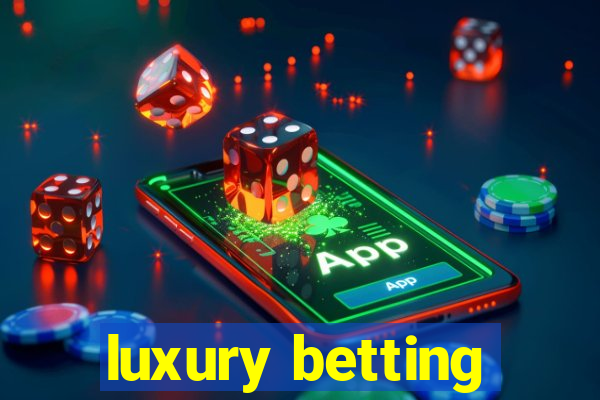 luxury betting