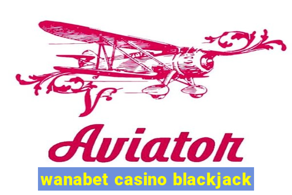 wanabet casino blackjack