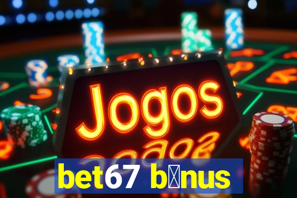 bet67 b么nus