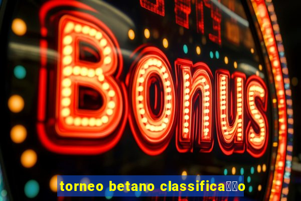 torneo betano classifica莽茫o