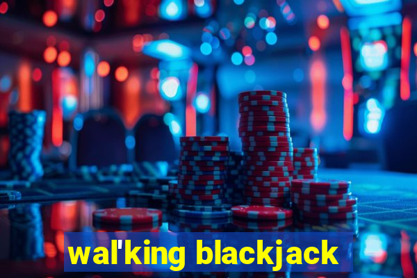 wal'king blackjack