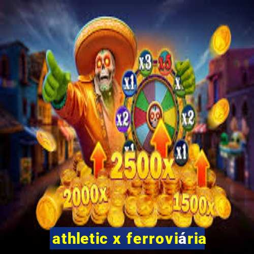 athletic x ferroviária