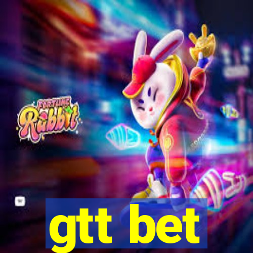 gtt bet