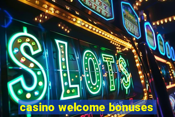 casino welcome bonuses