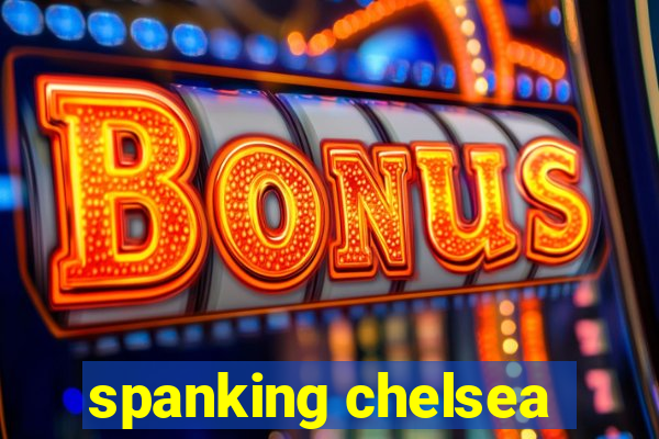 spanking chelsea