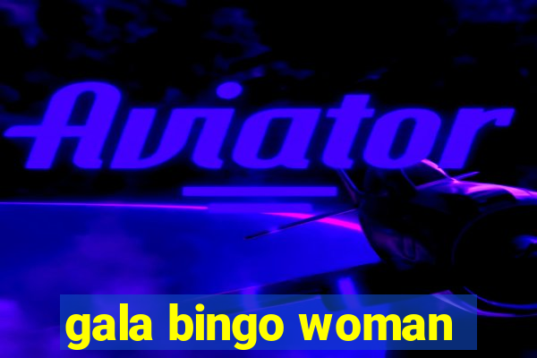 gala bingo woman