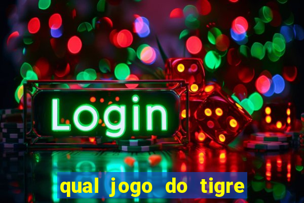 qual jogo do tigre que da dinheiro