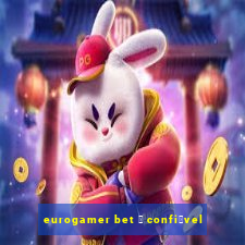 eurogamer bet 茅 confi谩vel