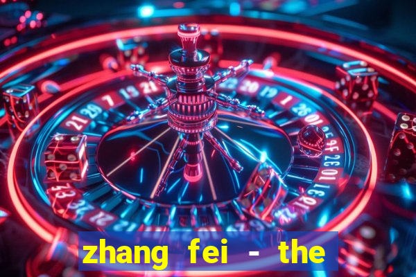 zhang fei - the abandoned son