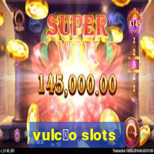 vulc茫o slots