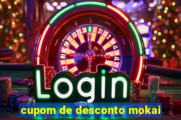 cupom de desconto mokai