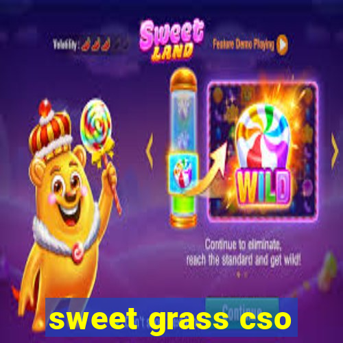 sweet grass cso