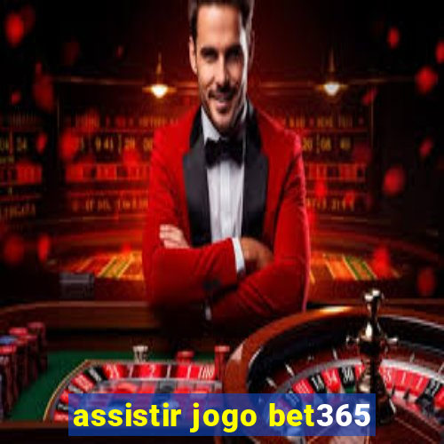 assistir jogo bet365