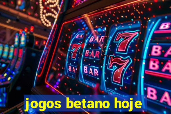 jogos betano hoje