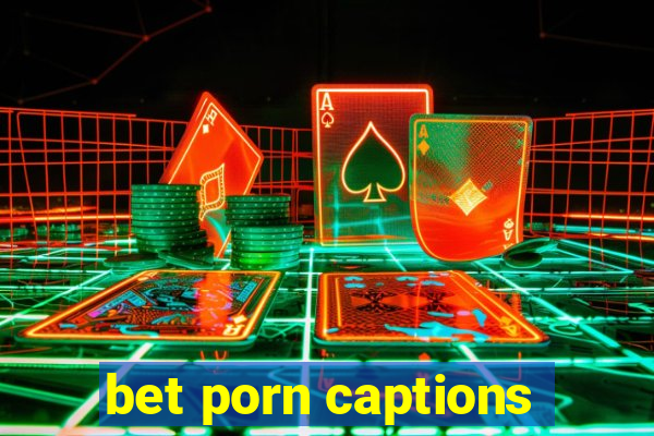 bet porn captions