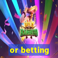 or betting