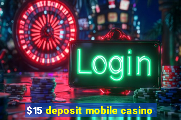 $15 deposit mobile casino