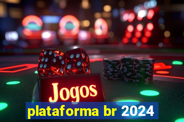 plataforma br 2024