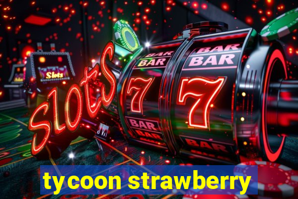 tycoon strawberry