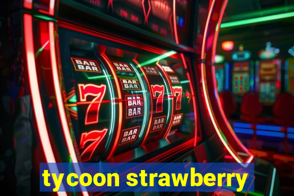 tycoon strawberry